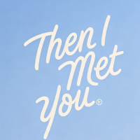 Then I Met You